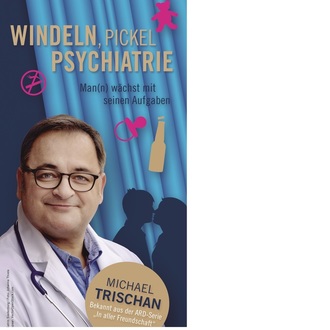 Windeln, Pickel, Psychiatrie! Man(n) wächst mit seinen Aufgaben